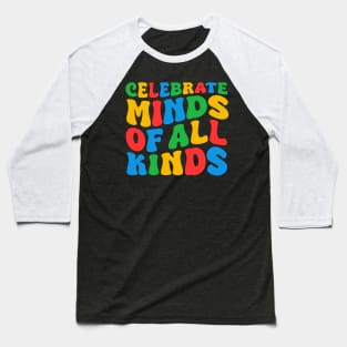 Celebrate Minds Of All Kinds Groovy Cute Autism Awareness Month Day Art, Neurodivergent Youth, Women Men Boys Girls Kids Baseball T-Shirt